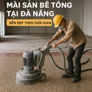 Mài sàn bê tông tại Quảng Ngãi – Giải pháp sàn bền đẹp, tiết kiệm chi phí