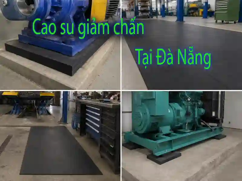 Ứng dụng cao su giảm chấn tại Đà Nẵng Ứng dụng cao su giảm chấn tại Đà Nẵng trong nhà xưởng và gara